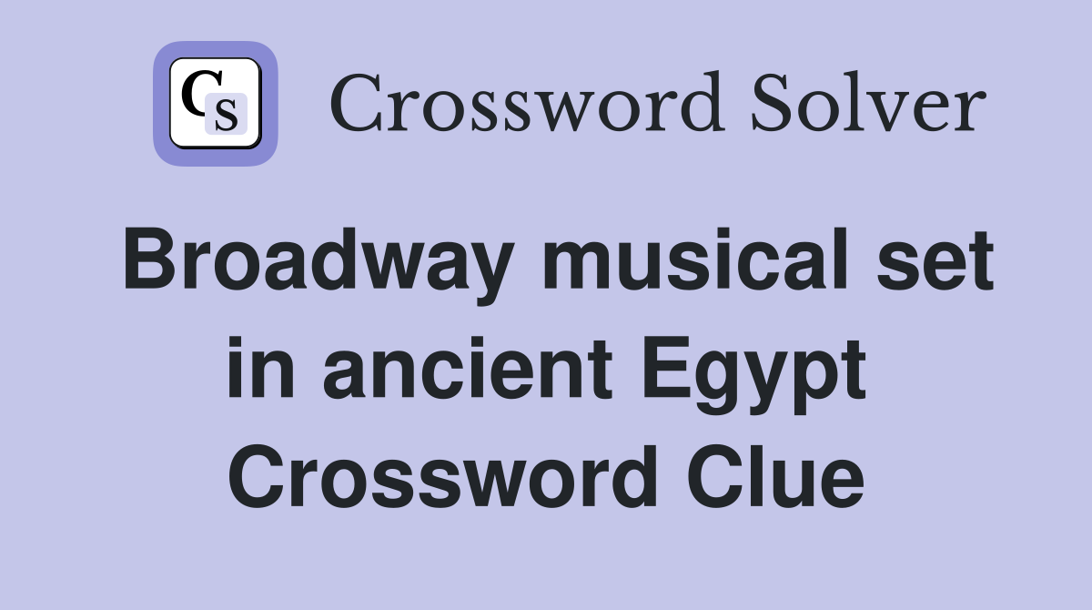 Broadway musical set in ancient Egypt Crossword Clue