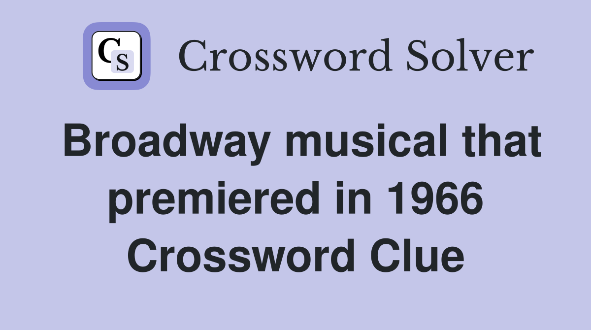 Broadway musical that premiered in 1966 Crossword Clue