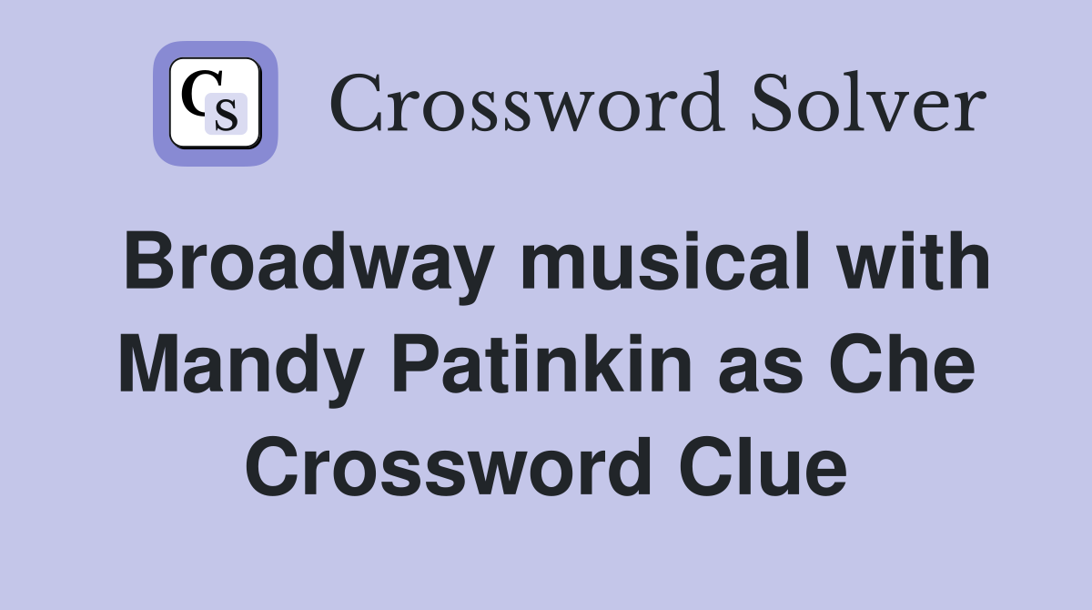 Broadway musical with Mandy Patinkin as Che Crossword Clue