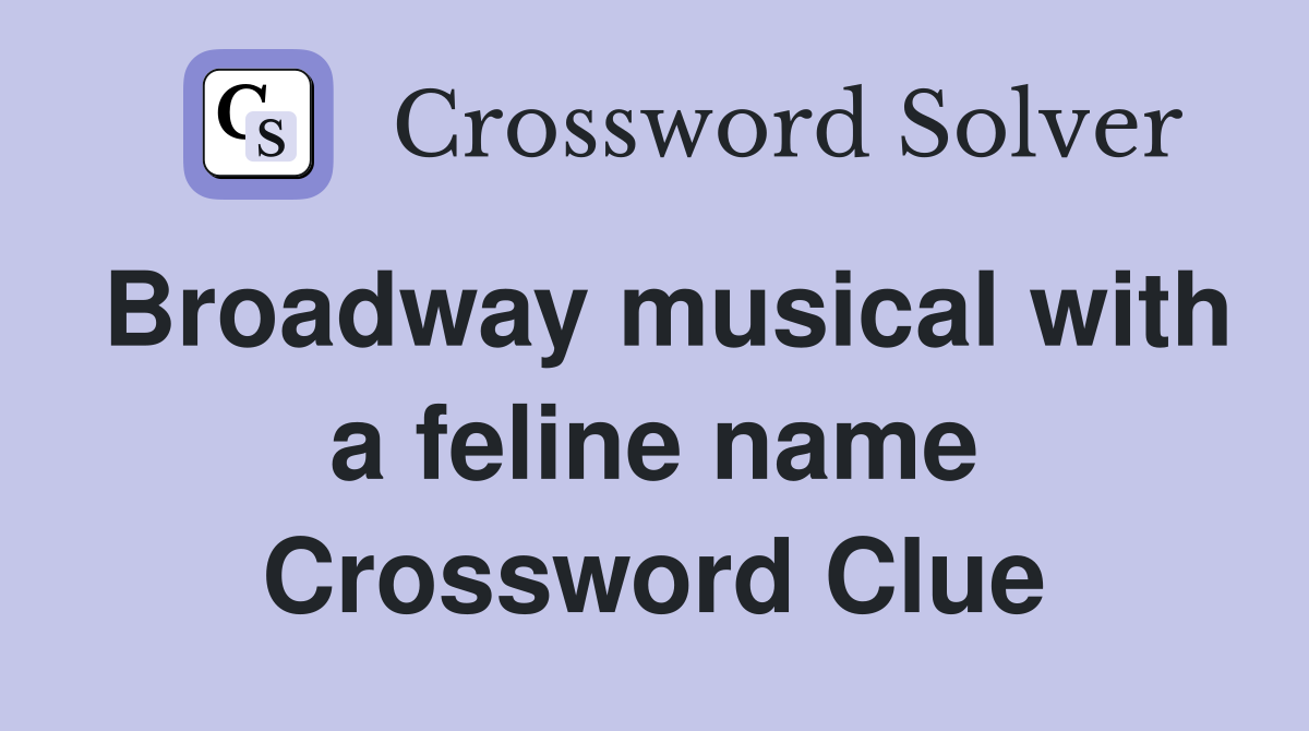 Broadway musical with a feline name Crossword Clue