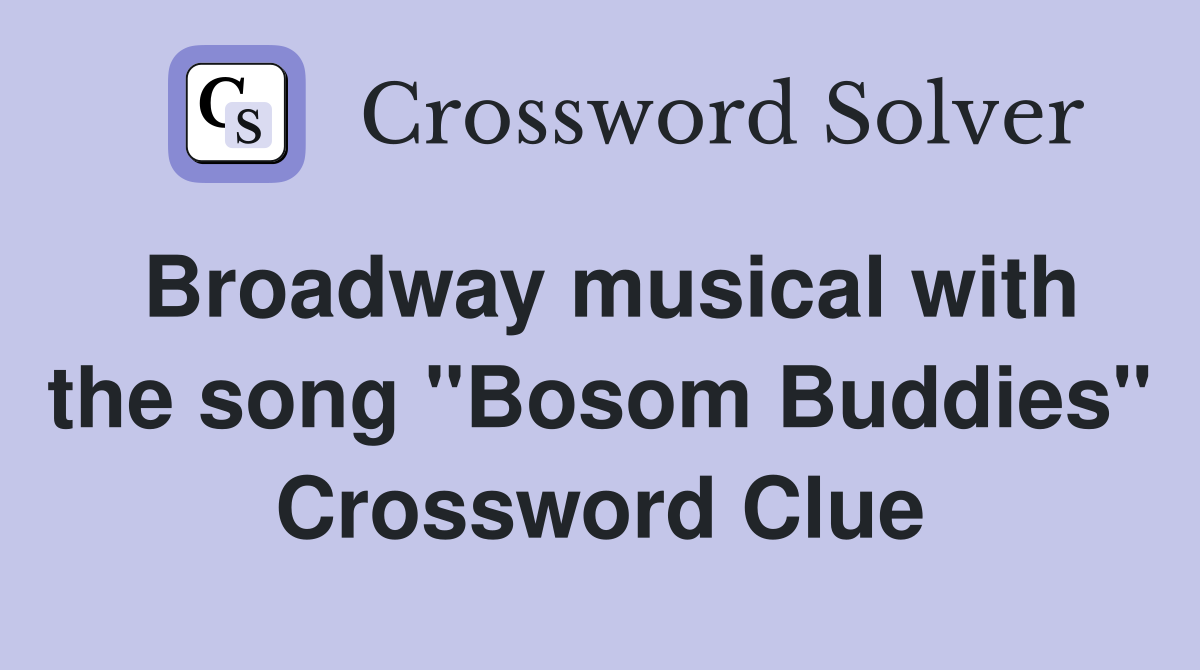 Broadway musical with the song "Bosom Buddies" Crossword Clue