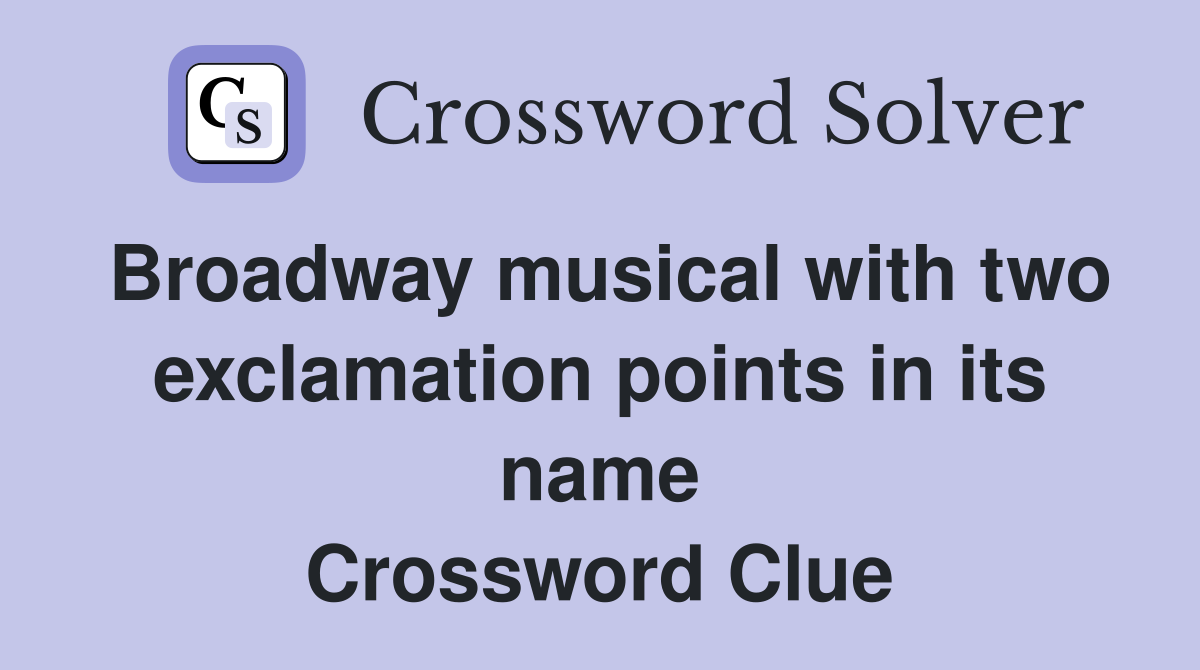 Broadway musical with two exclamation points in its name Crossword Clue