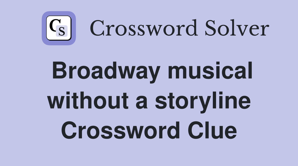 Broadway musical without a storyline Crossword Clue