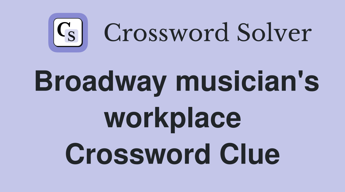 Broadway musician's workplace Crossword Clue