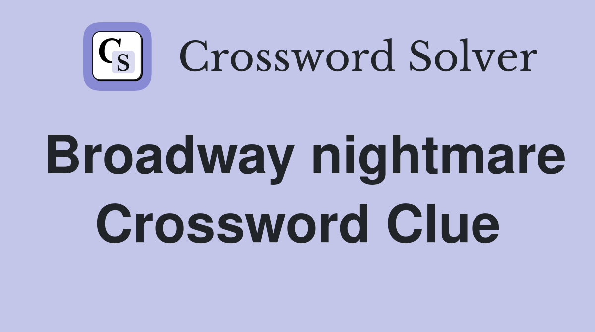 Broadway nightmare Crossword Clue