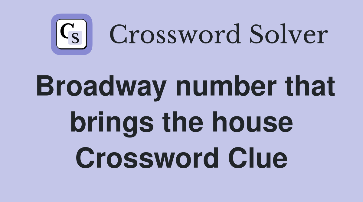 Broadway number that brings the house Crossword Clue