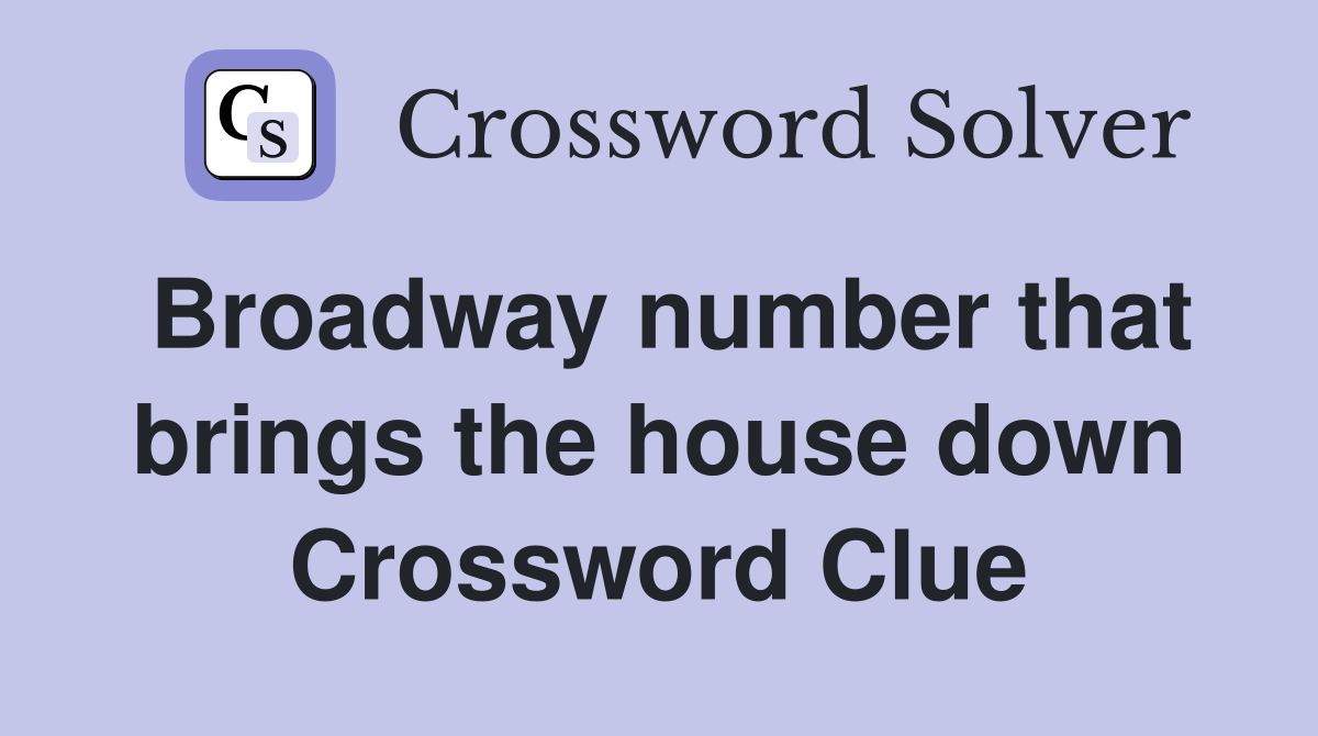 Broadway number that brings the house down Crossword Clue