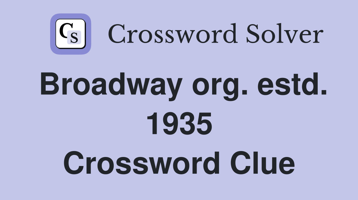 Broadway org. estd. 1935 Crossword Clue