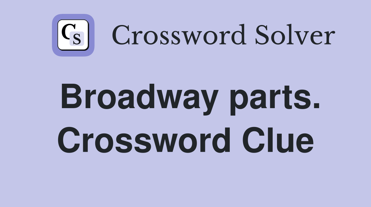Broadway parts. Crossword Clue