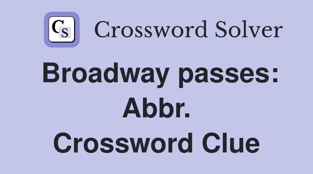 Broadway passes: Abbr. Crossword Clue
