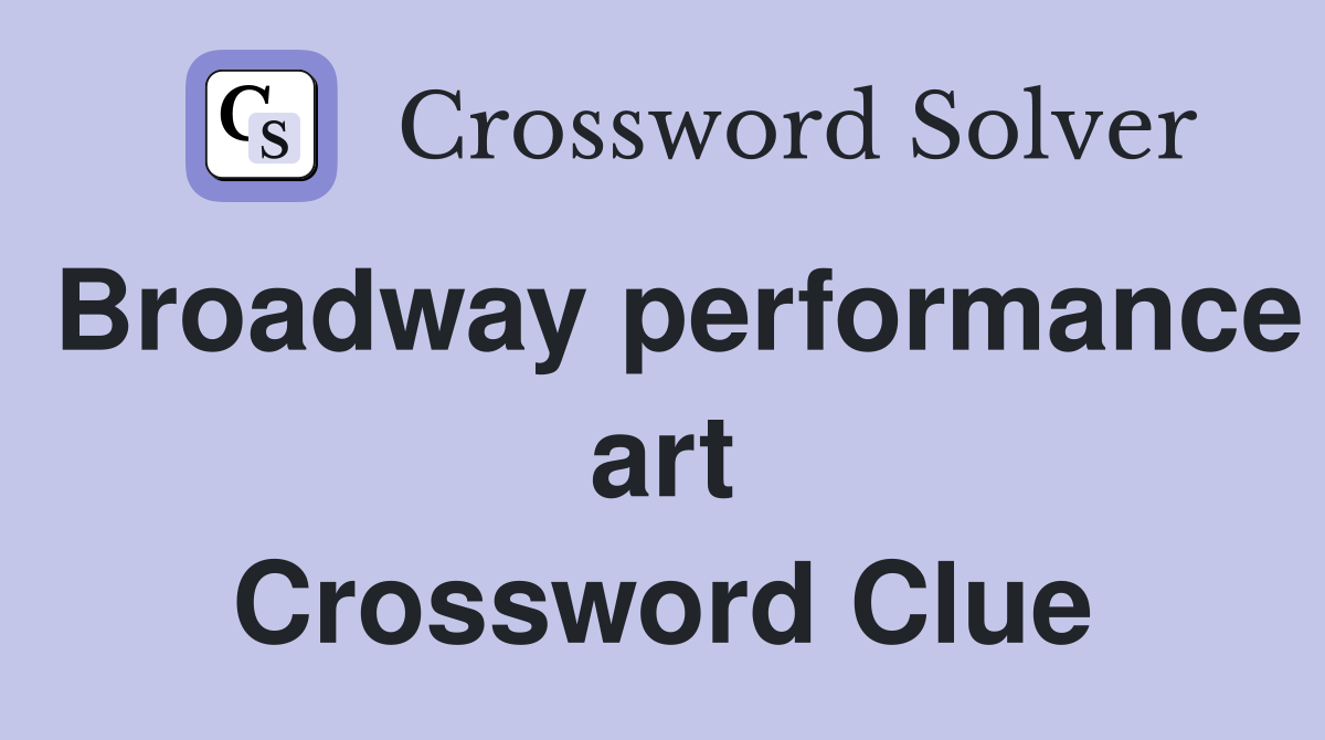 Broadway performance art Crossword Clue
