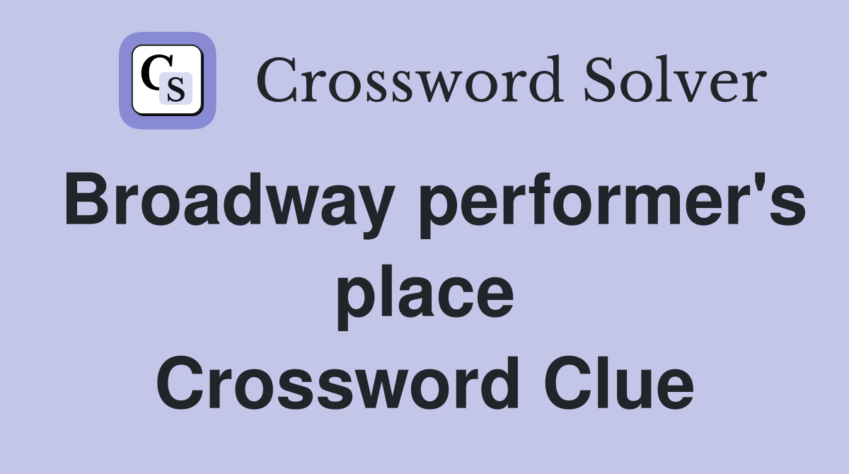 Broadway performer's place Crossword Clue