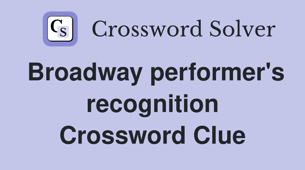 Broadway performer's recognition Crossword Clue