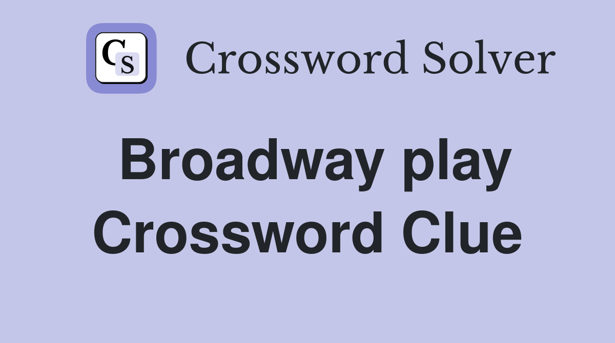 Broadway play Crossword Clue