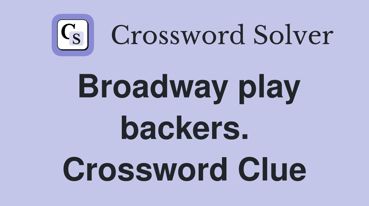 Broadway play backers. Crossword Clue