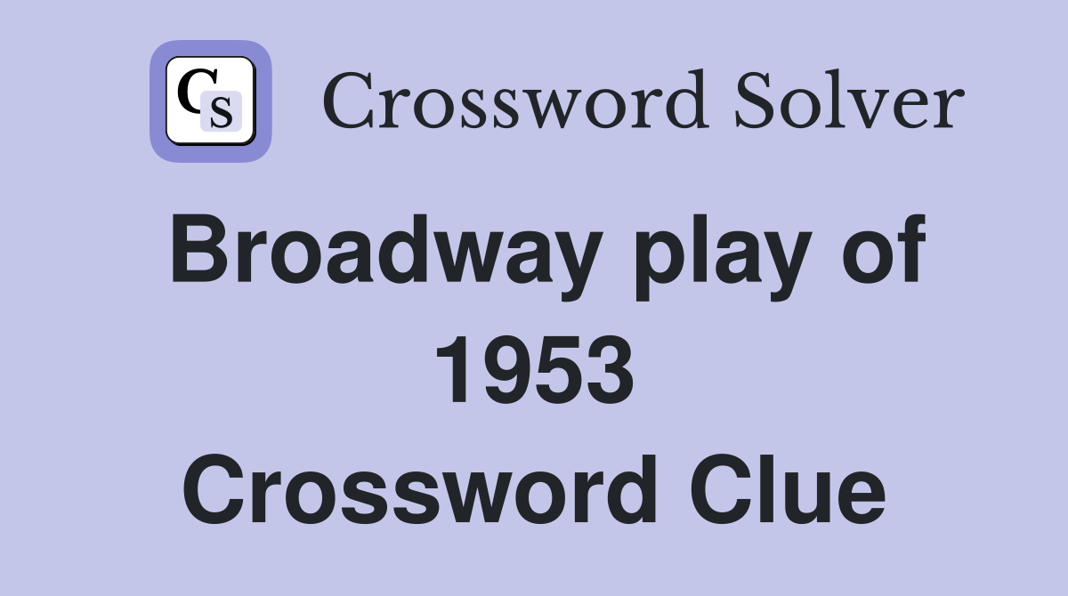 Broadway play of 1953 Crossword Clue