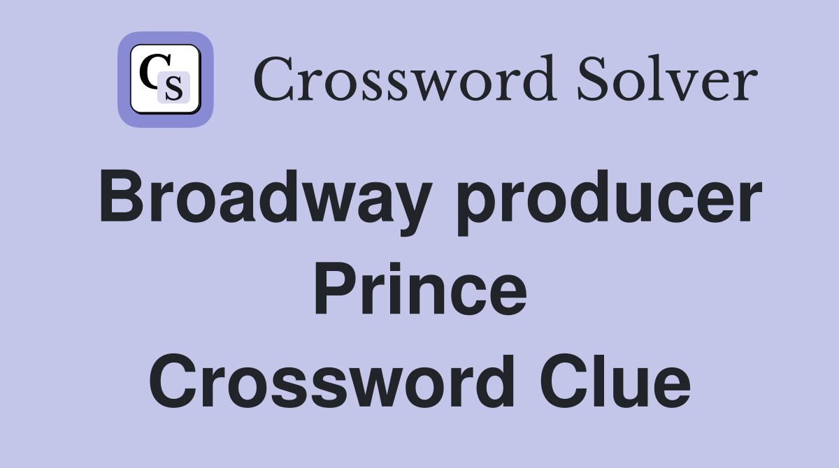 Broadway producer Prince Crossword Clue