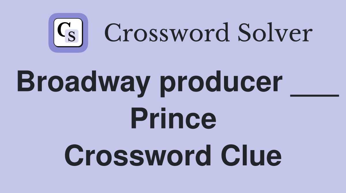 Broadway producer ___ Prince Crossword Clue