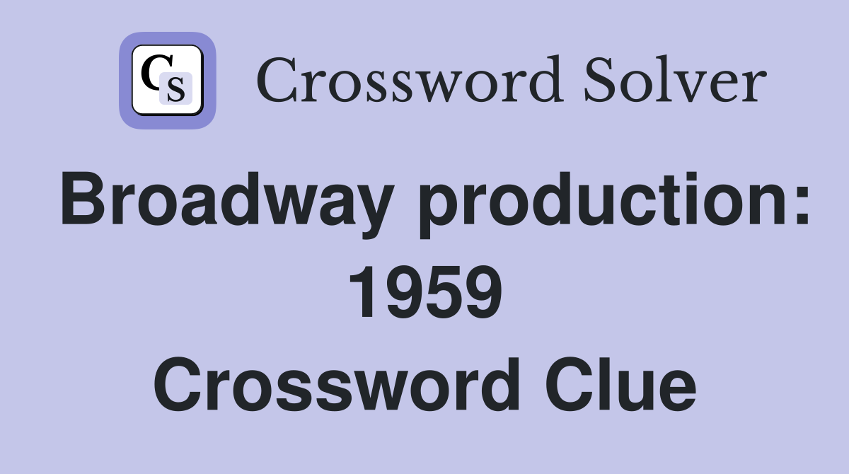 Broadway production: 1959 Crossword Clue