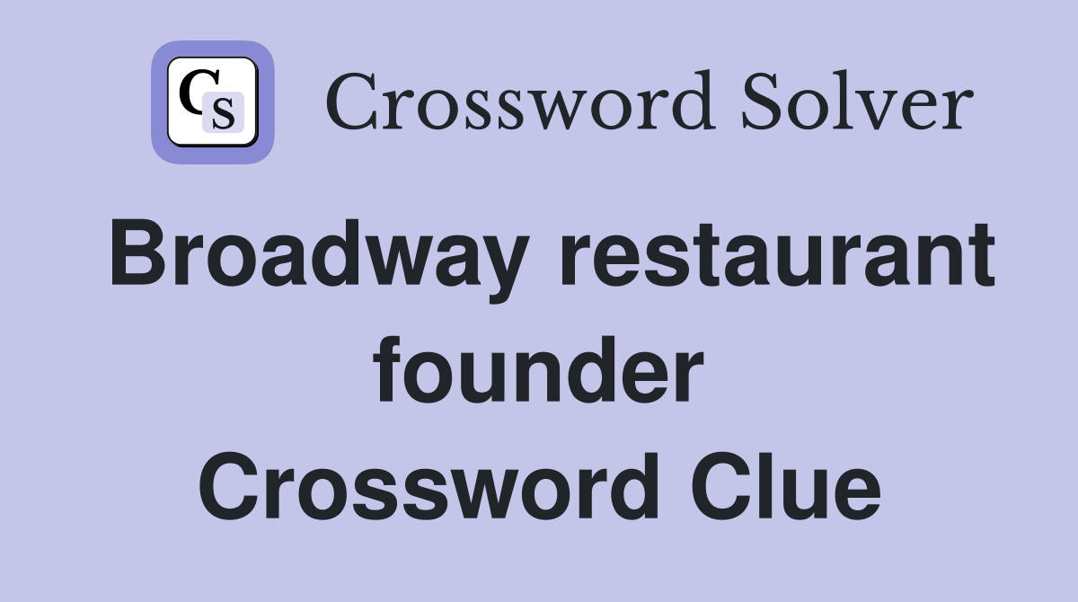 Broadway restaurant founder Crossword Clue