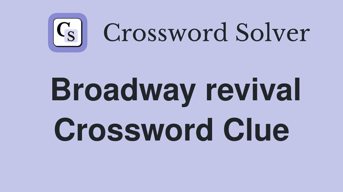 Broadway revival Crossword Clue