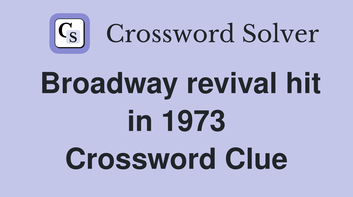 Broadway revival hit in 1973 Crossword Clue