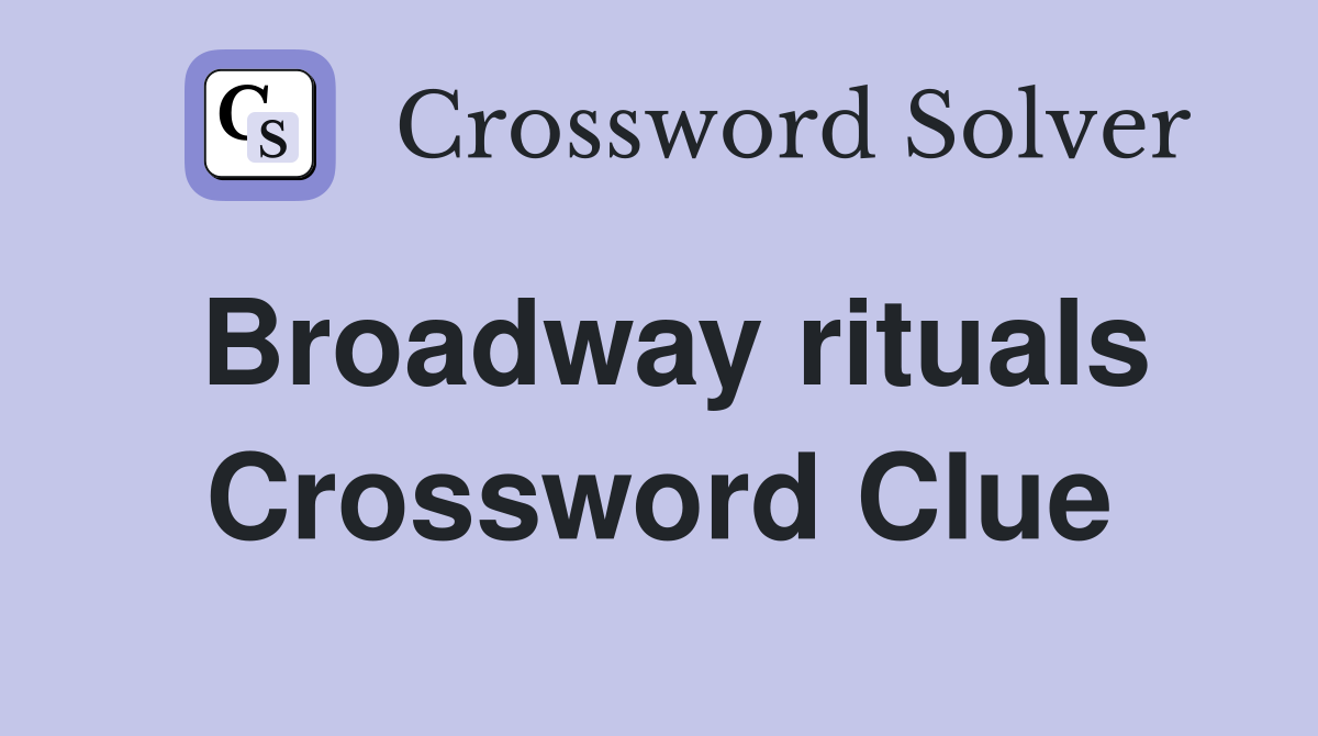 Broadway rituals Crossword Clue