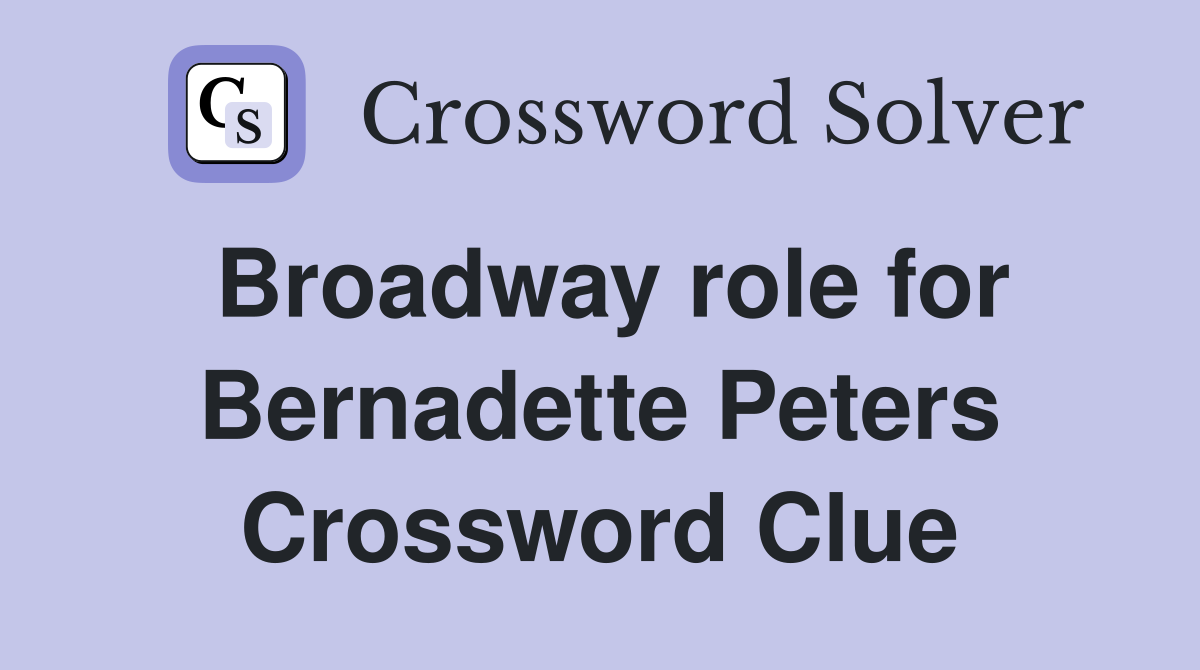 Broadway role for Bernadette Peters Crossword Clue