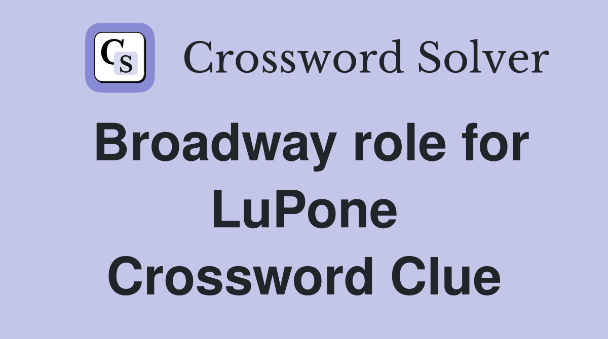 Broadway role for LuPone Crossword Clue