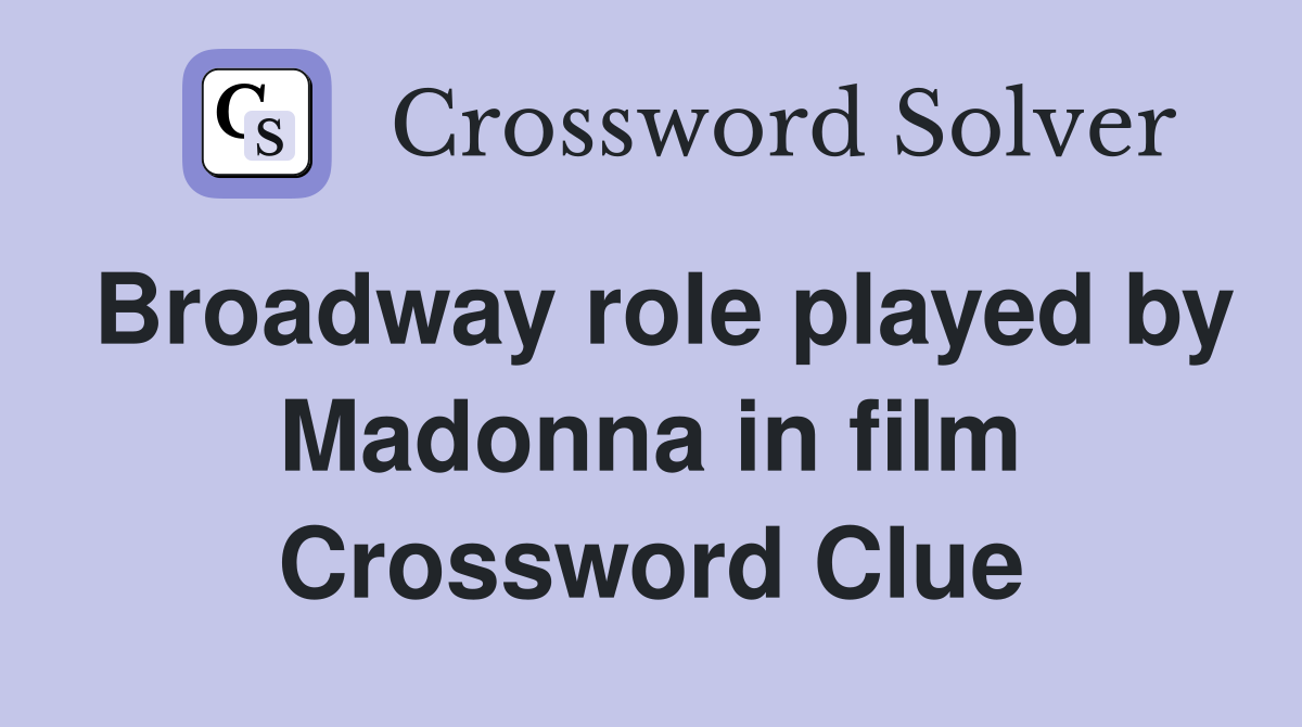Broadway role played by Madonna in film Crossword Clue