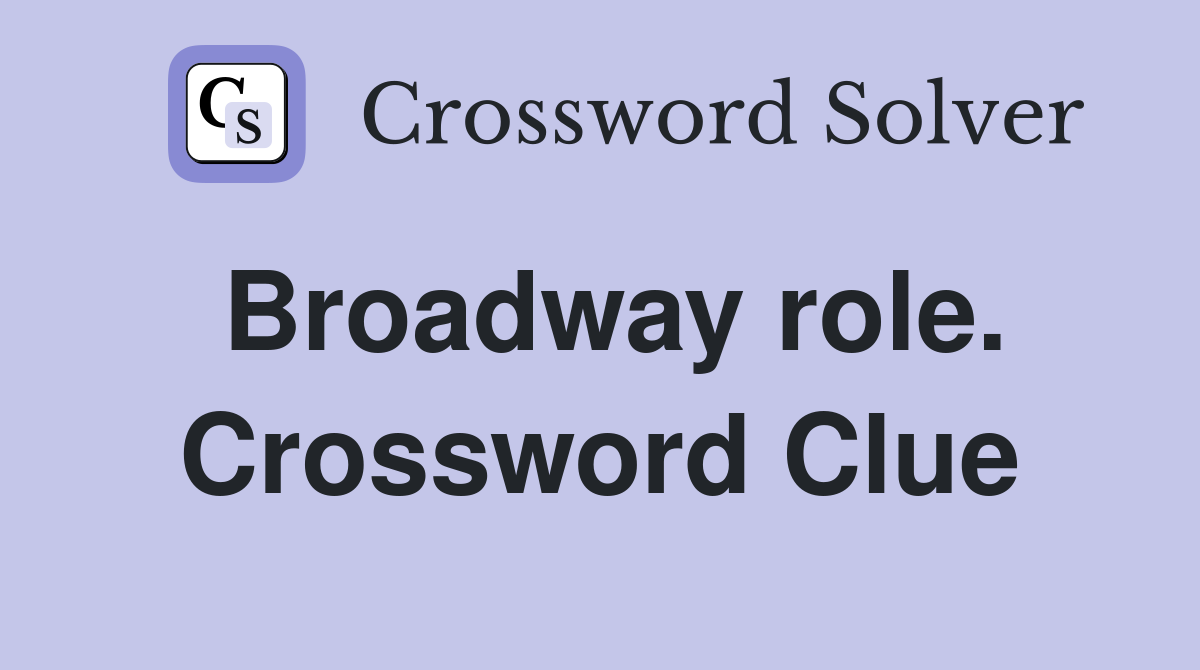 Broadway role. Crossword Clue
