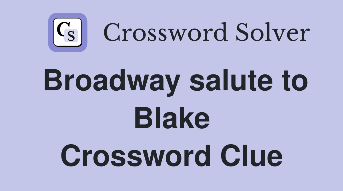 Broadway salute to Blake Crossword Clue