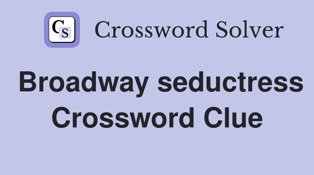 Broadway seductress Crossword Clue