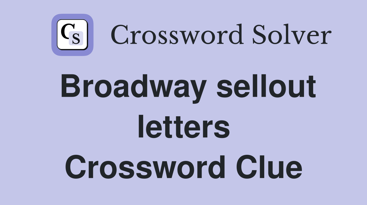 Broadway sellout letters Crossword Clue