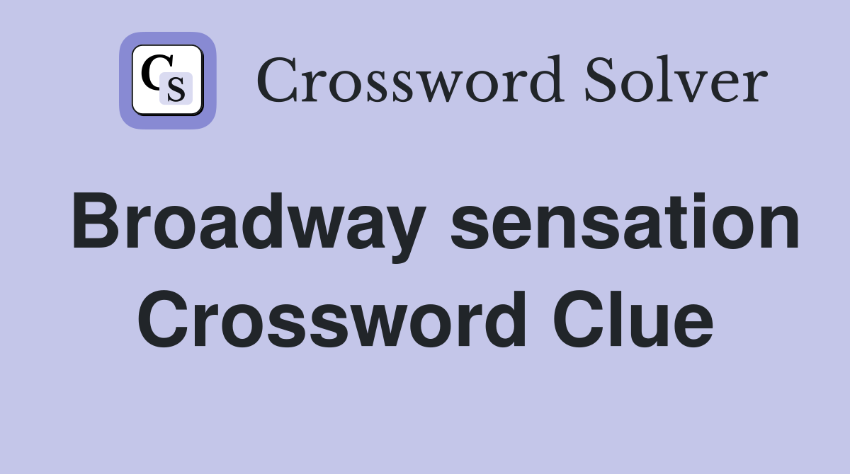 Broadway sensation Crossword Clue