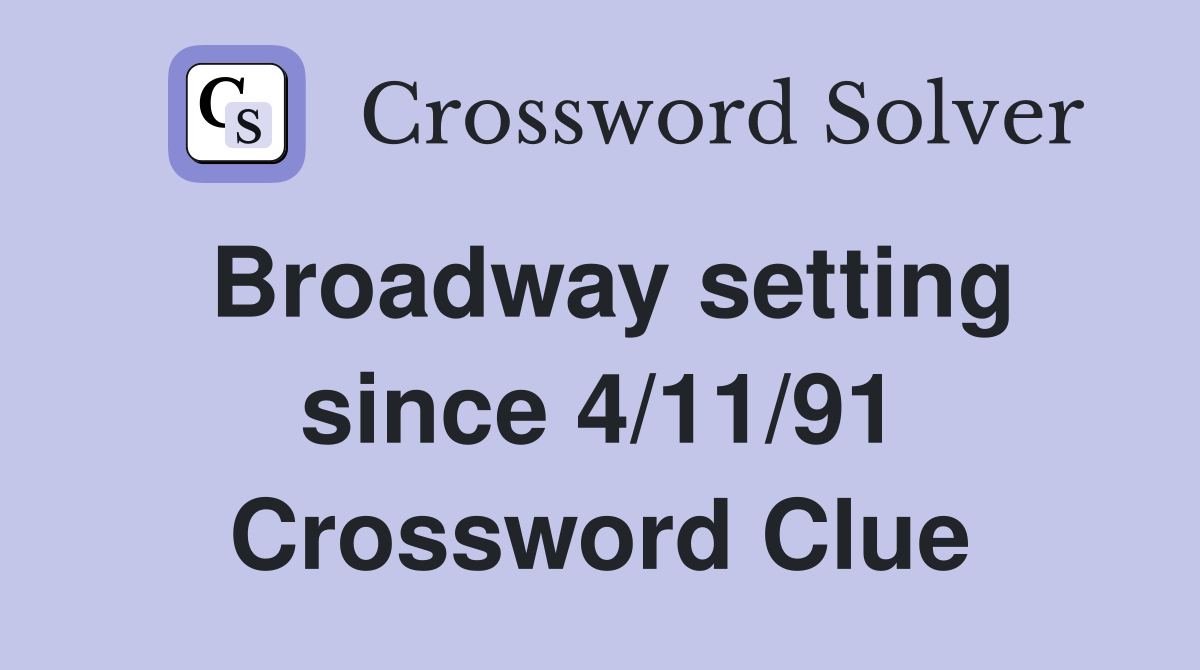 Broadway setting since 4/11/91 Crossword Clue