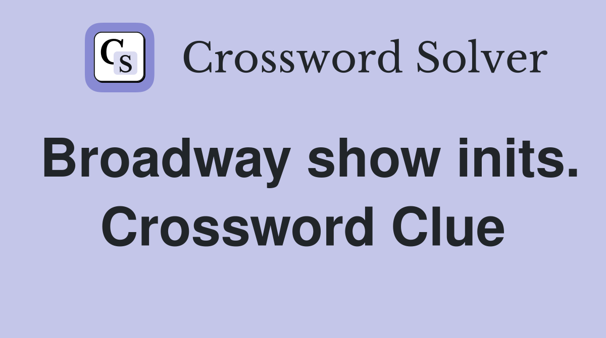 Broadway show inits. Crossword Clue