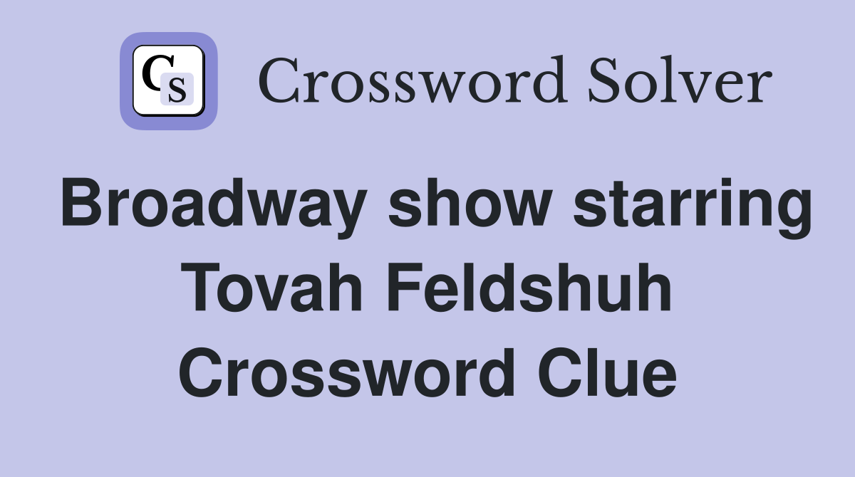 Broadway show starring Tovah Feldshuh Crossword Clue