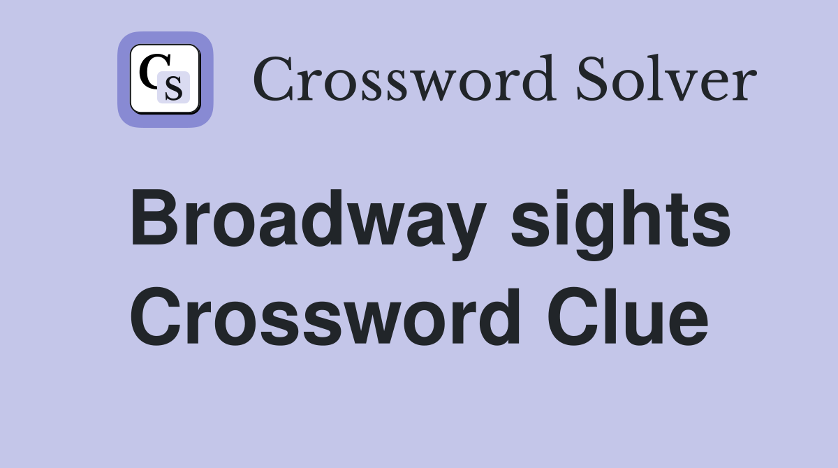 Broadway sights Crossword Clue