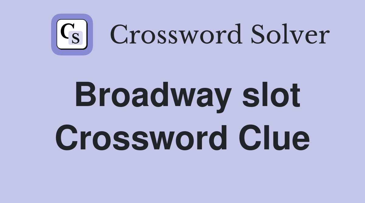 Broadway slot Crossword Clue
