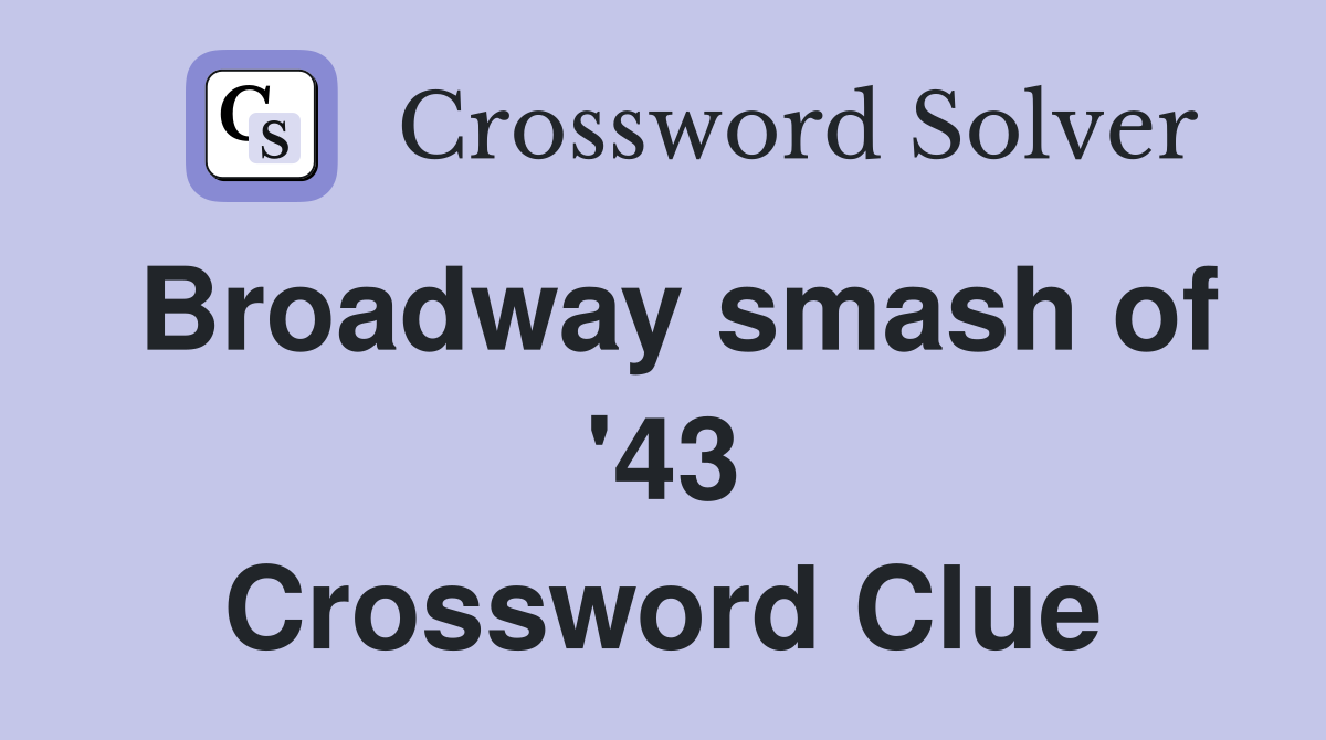Broadway smash of '43 Crossword Clue