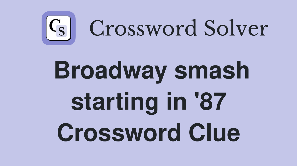 Broadway smash starting in '87 Crossword Clue