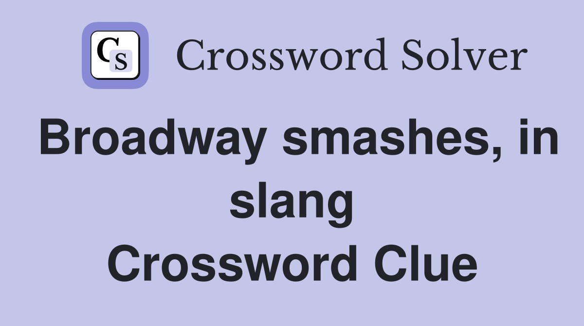Broadway smashes, in slang Crossword Clue