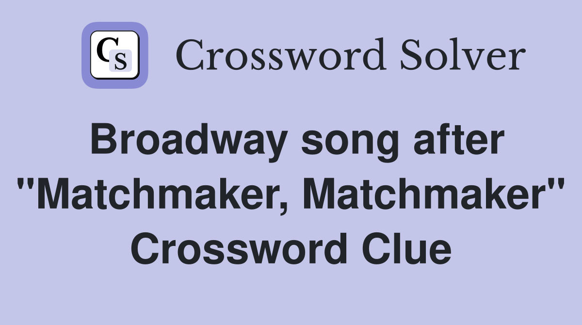Broadway song after "Matchmaker, Matchmaker" Crossword Clue
