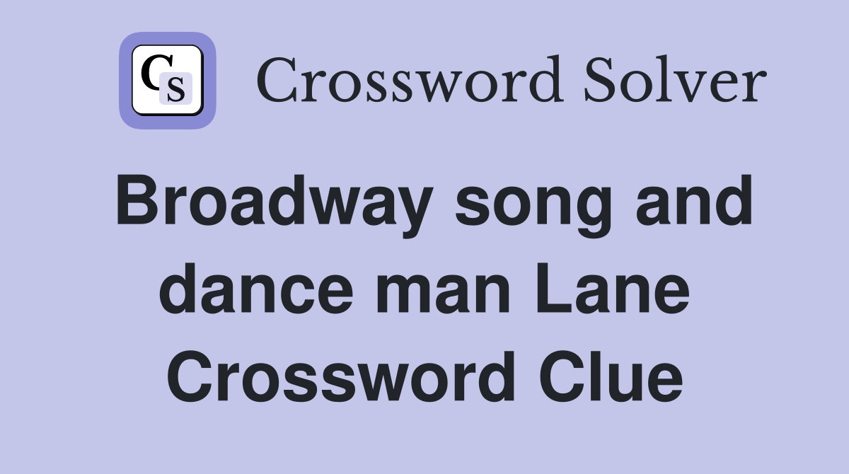 Broadway song and dance man Lane Crossword Clue