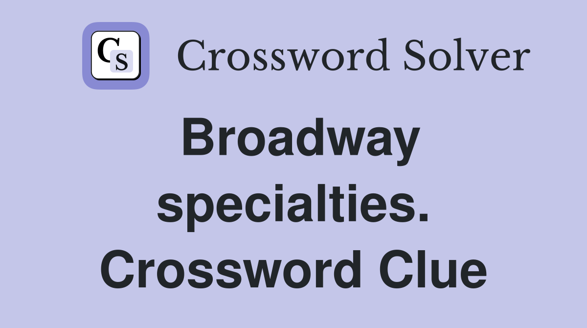 Broadway specialties. Crossword Clue