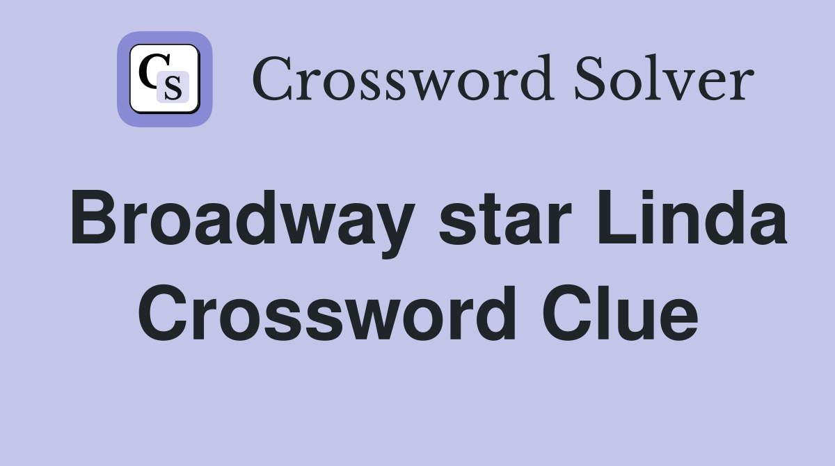 Broadway star Linda Crossword Clue