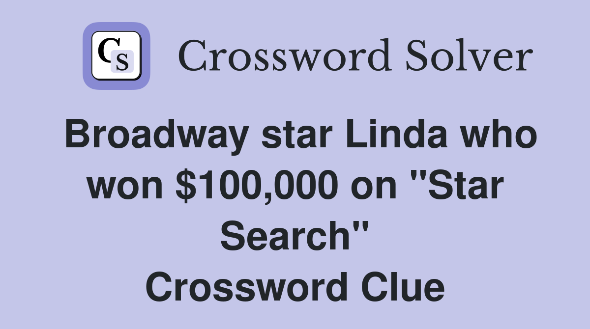 Broadway star Linda who won $100,000 on "Star Search" Crossword Clue