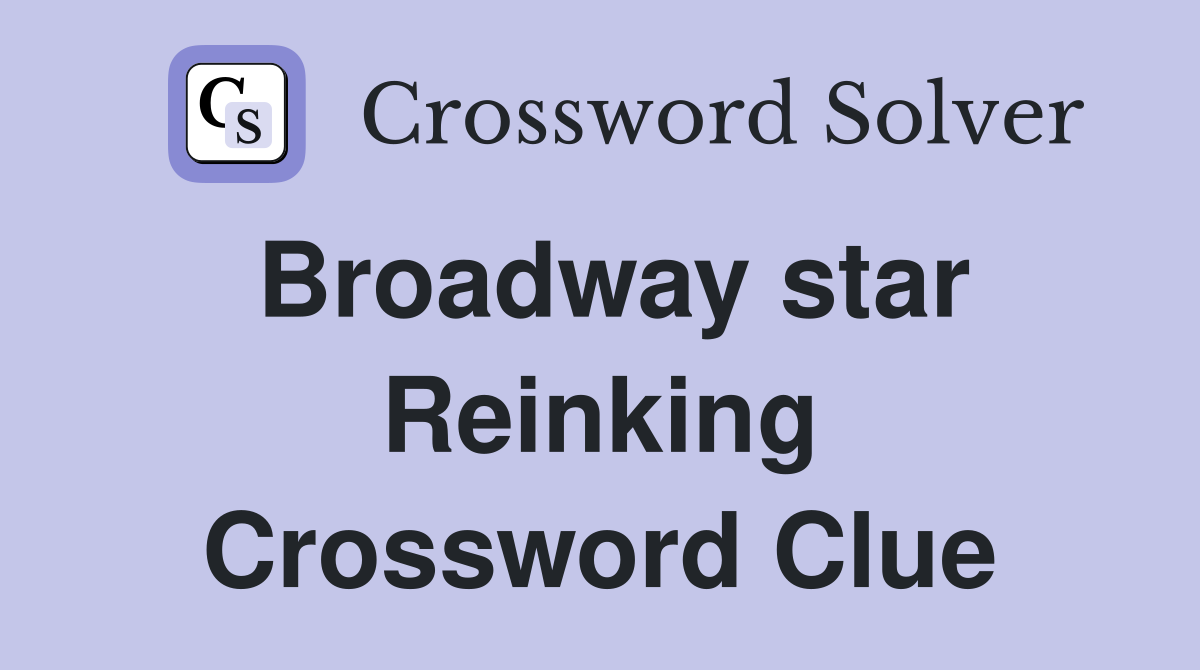 Broadway star Reinking Crossword Clue