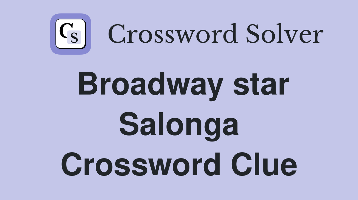 Broadway star Salonga Crossword Clue